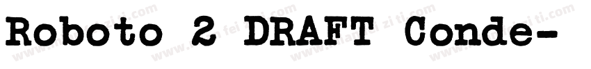 Roboto 2 DRAFT Conde字体转换